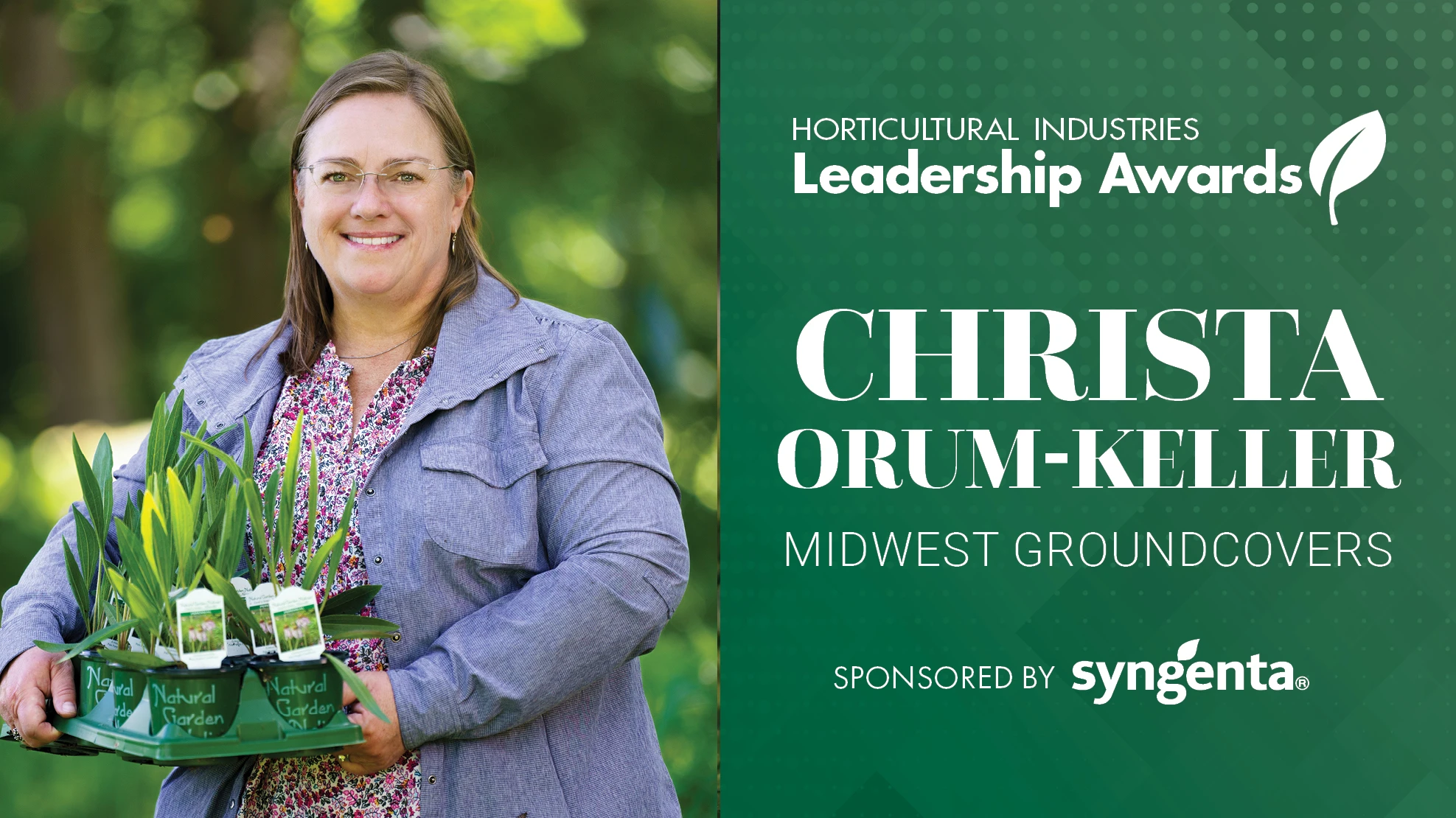 A graphic with a green background and white letters reads Horticultural Industries Leadership Awards Christa Orum-Keller Midwest Groundcovers Sponsored by Syngenta. To the left is a photo of a smiling woman with shoulder-length brown hair and glasses wearing a blue jacket and a pink and black floral shirt underneath. She carries a tray of plants in green pots with white tags sticking out.