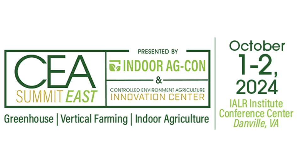 A graphic with dark green, light green and gold font reads CEA Summit East presented by Indoor Ag-Con & Controlled Environment Agriculture Innovation Center. Greenhouse | Vertical Farming | Indoor Agriculture. October 1-2, 2024, IALR Institute Conference Center Danville, VA.