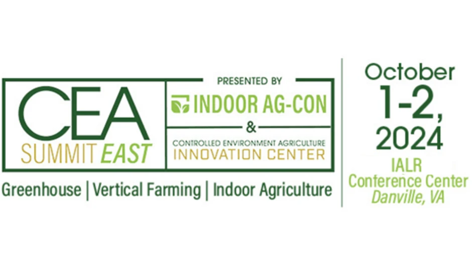 A graphic with dark green, light green and gold text on a white background reads CEA Summit East presented by Indoor Ag-Con & Controlled Environment Agriculture Innovation Center, Greenhouse, Vertical Farming, Indoor Agriculture, October 1-2, 2024, IALR Conference Center, Danville Va.